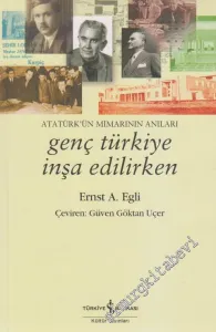 Genç Türkiye İnşa Edilirken: Atatürk'ün Mimarının Anıları -