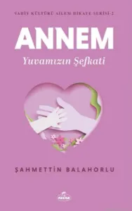 Annem Yuvamızın Şefkati - Vahiy Kültürü Ailem Hikaye Serisi - 2