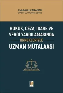 Hukuk, Ceza, İdare ve Vergi Yargılamasında Örnekleriyle Uzman Mütalaası