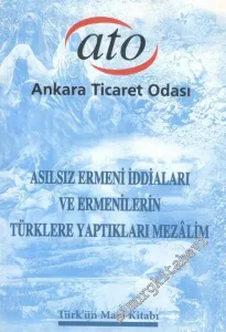 Asılsız Ermeni İddiaları ve Ermenilerin Türklere Yaptıkları Mezalim, Yazılı Arşiv Belgeleri ve Fotoğraflarla -        2005