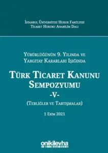 Türk Ticaret Kanunu Sempozyumu - V - (Tebliğler - Tartışmalar)