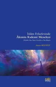 İslam Felsefesinde Alemin Kıdemi Meselesi;(Farabi, İbn Sina, Gazali ve İbn Rüşd)