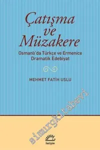 Çatışma ve Müzakere: Osmanlı'da Türkçe ve Ermenice Dramatik Edebiyat -