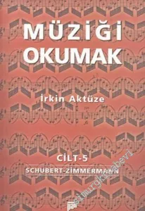 Müziği Okumak 5. Cilt [ Schubert - Zimmermann ] -         2004
