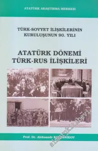 Atatürk Dönemi Türk - Rus İlişkileri : Türk Sovyet İlişkilerinin Kuruluşunun 90. Yılı -        2010