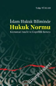 İslam Hukuk Biliminde Hukuk Normu: Kavramsal Analiz ve Gerçeklik Sorunu -        2003