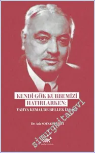Kendi Gök Kubbemizi Hatırlarken: Yahya Kemal'de Bellek İnşası -         2022