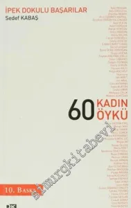 İpek Dokulu Başarılar: 60 Kadın 60 Öykü -