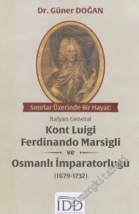 Sınırlar Üzerinde Bir Hayat: İtalyan General Kont Luigi Ferdinando Marsigli ve Osmanlı İmparatorluğu : 1679-1732 -        2020