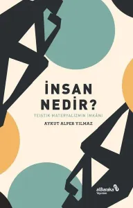 İnsan Nedir? – Teistik Materyalizmin İmkânı