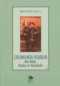 Çocuklukta İlişkiler : Ana Baba, Kardeş ve Arkadaşlar -         2003