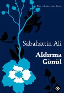 Aldırma Gönül; Bütün Eserlerinden En Güzel Alıntılar