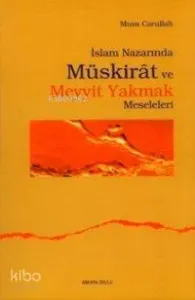 İslam Nazarında Müskirat ve Meyyit Yakmak Meseleleri