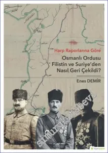 Harp Raporlarına Göre Osmanlı Ordusu Filistin ve Suriye'den Nasıl Geri Çekildi -         2019