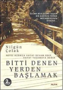 Bitti Denen Yerden Başlamak; Nefes Aldıkça Hayat Devam Eder