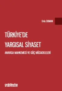 Türkiye'de Yargısal Siyaset: Anayasa Mahkemesi ve Güç Mücadeleleri