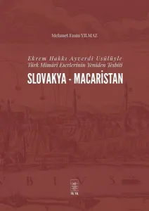 Ekrem Hakkı Ayverdi Usûlüyle Türk Mimârî Eserlerinin Yeniden Tesbiti Slovakya-Macaristan