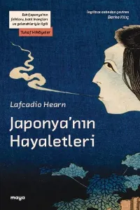 Japonya’nın Hayaletleri;Eski Japonya’nın folkloru, batıl inançları ve gelenekleriyle ilgili Tuhaf Hikâyeler
