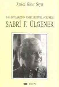 Bir İktisatçının Entelektüel Portresi Sabri F.Ülgener