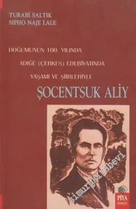 Şocentsuk Aliy: Doğumunun 100. Yılında Adığe ( Çerkes ) Edebiyatında Yaşamı ve Şiirleriyle -