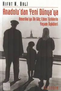 Anadolu'dan Yeni Dünya'ya; Amerika'ya İlk Göç Eden Türklerin Yaşam Öyküleri