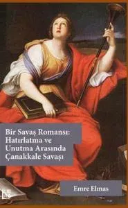 Bir Savaş Romansı - Hatırlatma ve Unutma Arasında Çanakkale Savaşı
