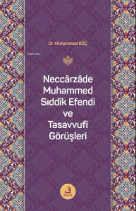 Neccarzade Muhammed Sıddık Efendi ve Tasavvufi Görüşleri