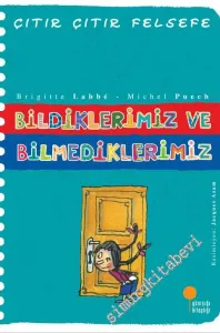Çıtır Çıtır Felsefe 6: Bildiklerimiz ve Bilmediklerimiz -         2017