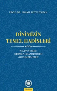 Dinimizin Temel Hadisleri; Nevevî'ye Göre Medâru'l-İslâm Nitelikli Otuz Hadis-i Şerif