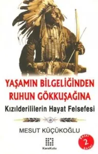 Yaşamın Bilgeliğinden Ruhun Gökkuşağına Kızılderililerin Hayat Felsefesi