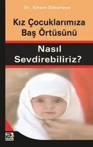 Kız Çocuklarımıza Baş Örtüsünü Nasıl Sevdirebiliriz