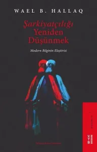 Şarkiyatçılığı Yeniden Düşünmek; Modern Bilginin Eleştirisi
