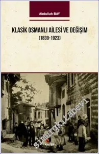 Klasik Osmanlı Ailesi ve Değişim (1839-1923) -         2018