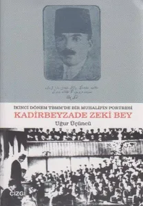 İkinci Dönem TBMM'de Bir Muhalifin Portresi Kadirbeyzade Zeki Bey