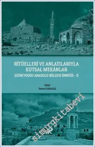 Ritüelleri ve Anlatılarıyla Kutsal Mekanlar 2 : Güneydoğu Anadolu Bölgesi Örneği -         2021