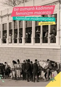 Bir Osmanlı Kadının Feminizm Macerası ve Hamidiye Modernleşmesi