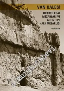Van Kalesi: Urartu Kral Mezarları ve Altıntepe Halk Mezarlığı -