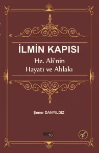 İlmin Kapısı-Hz. Alinin Hayatı ve Ahlakı