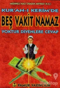 Kuran-ı Kerimde Beş Vakit Namaz Yoktur Diyenlere Cevap (Namaz-013)