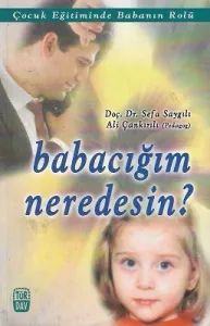 Babacığım Neredesin? Çocuk Eğitiminde Babanın Rolü