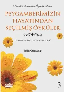 Peygamberimizin Hayatından Seçilmiş Öyküler 3 Unutulmaz Bir Hayattan Hatıralar Peygamberimizin Hayatından Seçilmiş Öyküler 3 Unutulmaz Bir Hayattan Hatıralar