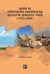 Doğu Ve Güneydoğu Anadolu'da Devletin Şefkatli Yüzü (1923-1960)