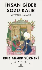 İnsan Gider Sözü Kalır; Atebetü'l-Hakayık