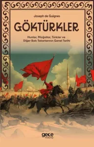 Göktürkler - Hunlar Moğollar Türkler ve Diğer Batı Tatarlarının Genel Tarihi