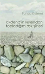 Akdeniz'in Kıyısından Topladığım Aşk Şiirleri