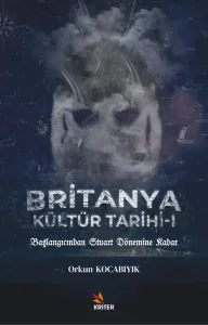 Britanya Kültür Tarihi 1; Başlangıcından Stuart Dönemine Kadar