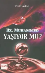 Hz. Muhammed Yaşıyor mu Hz. Muhammed Yaşıyor mu