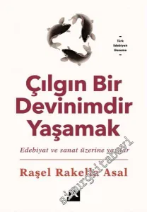 Çılgın Bir Devinimdir Yaşamak : Edebiyat ve Sanat Üzerine Yazılar -