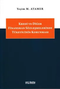 Kredi ve Diğer Finansman Sözleşmelerinde Tüketicinin Korunması