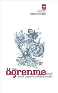 Öğrenme; (Verimli Zihinsel Çalışmanın Psikolojik Koşulları)